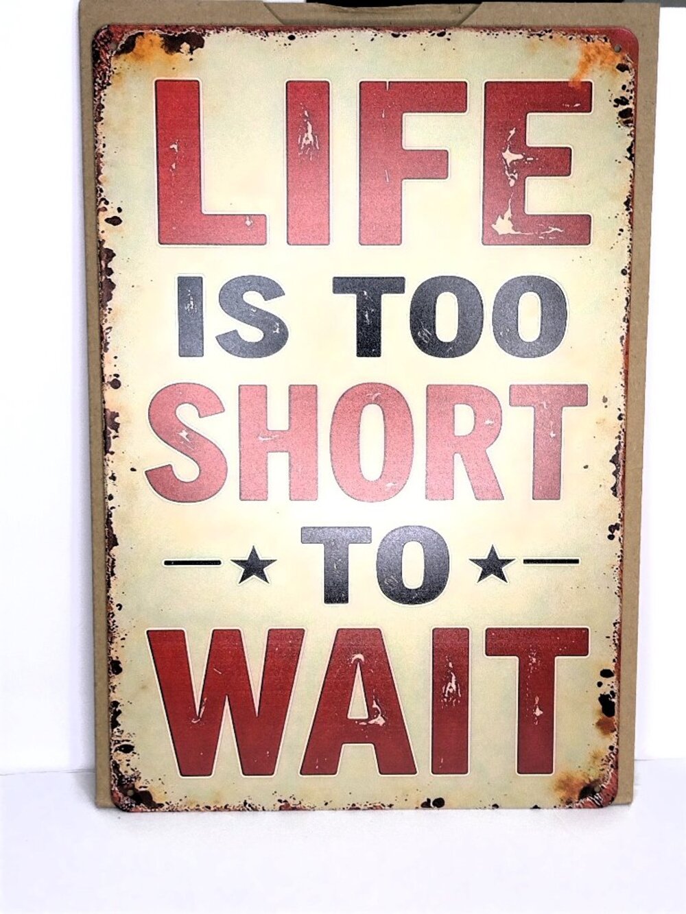 Metal Sign Life Is Too Short to Wait Gift Mantra Encouragement Inspiration